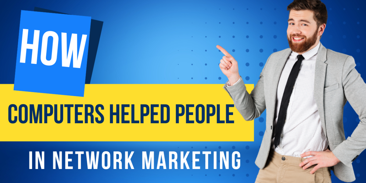 How Computers Helped People in Network Marketing
