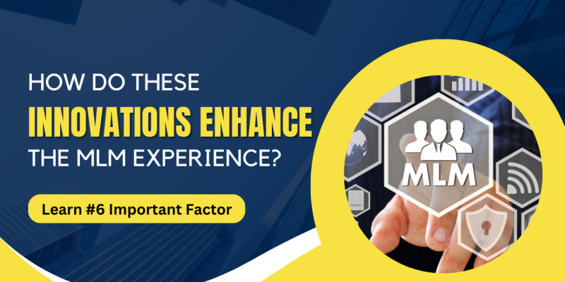 How Do These Innovations enhance the MLM experience Learn #6 Important Factor