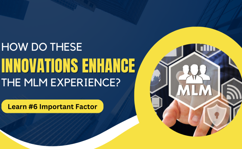 How Do These Innovations enhance the MLM experience Learn #6 Important Factor