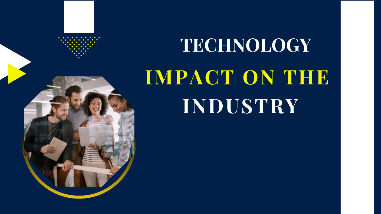 Technology Impact on the Industry