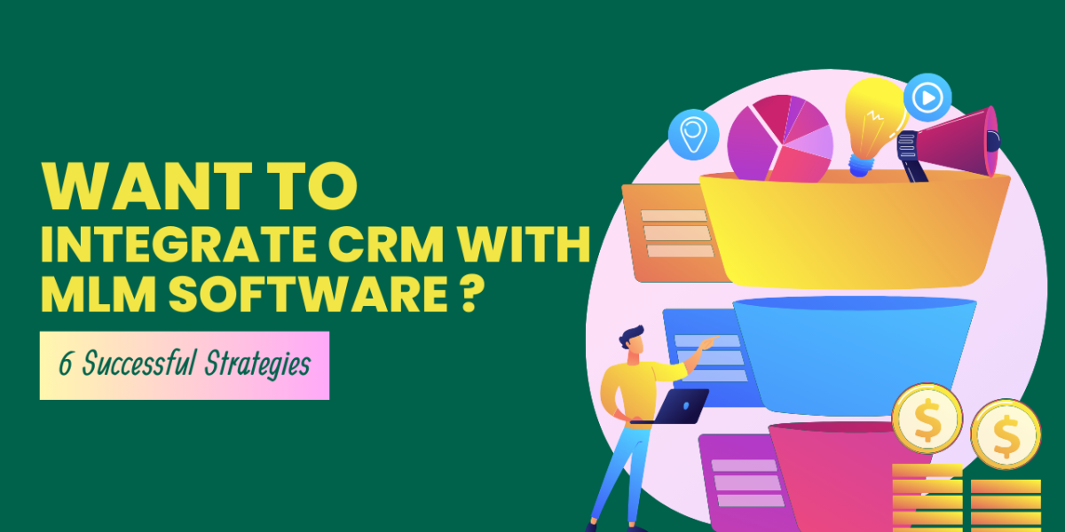Want to Integrate CRM With MLM Software 6 Successful Strategies