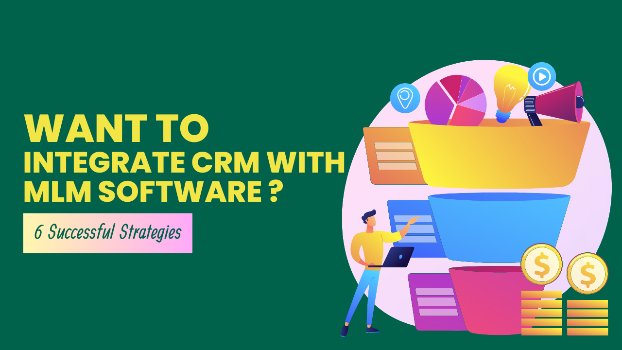 Want to Integrate CRM With MLM Software 6 Successful Strategies